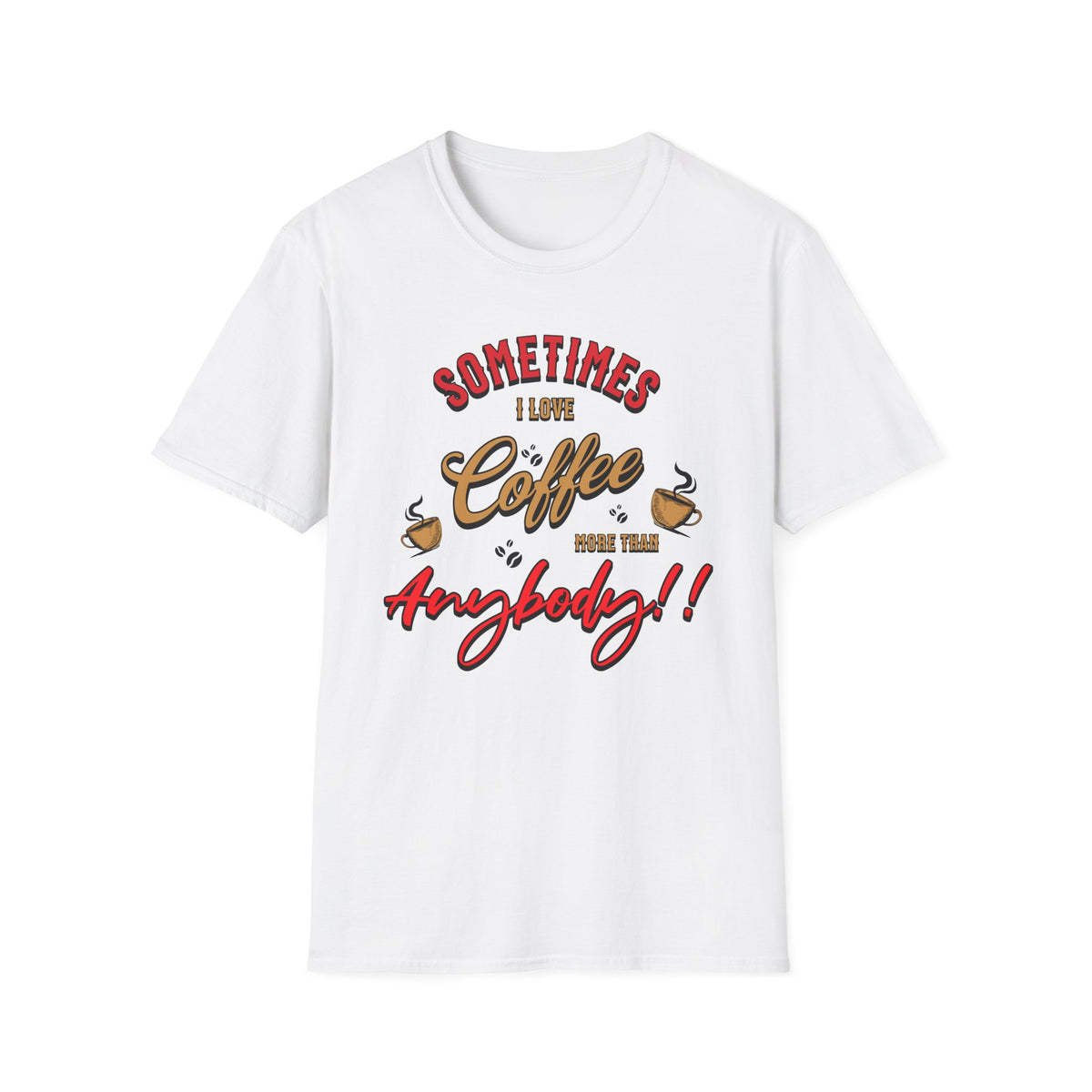 Sometimes I Love Coffee T-Shirt