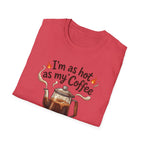 I'm as hot as my Coffee T-Shirt