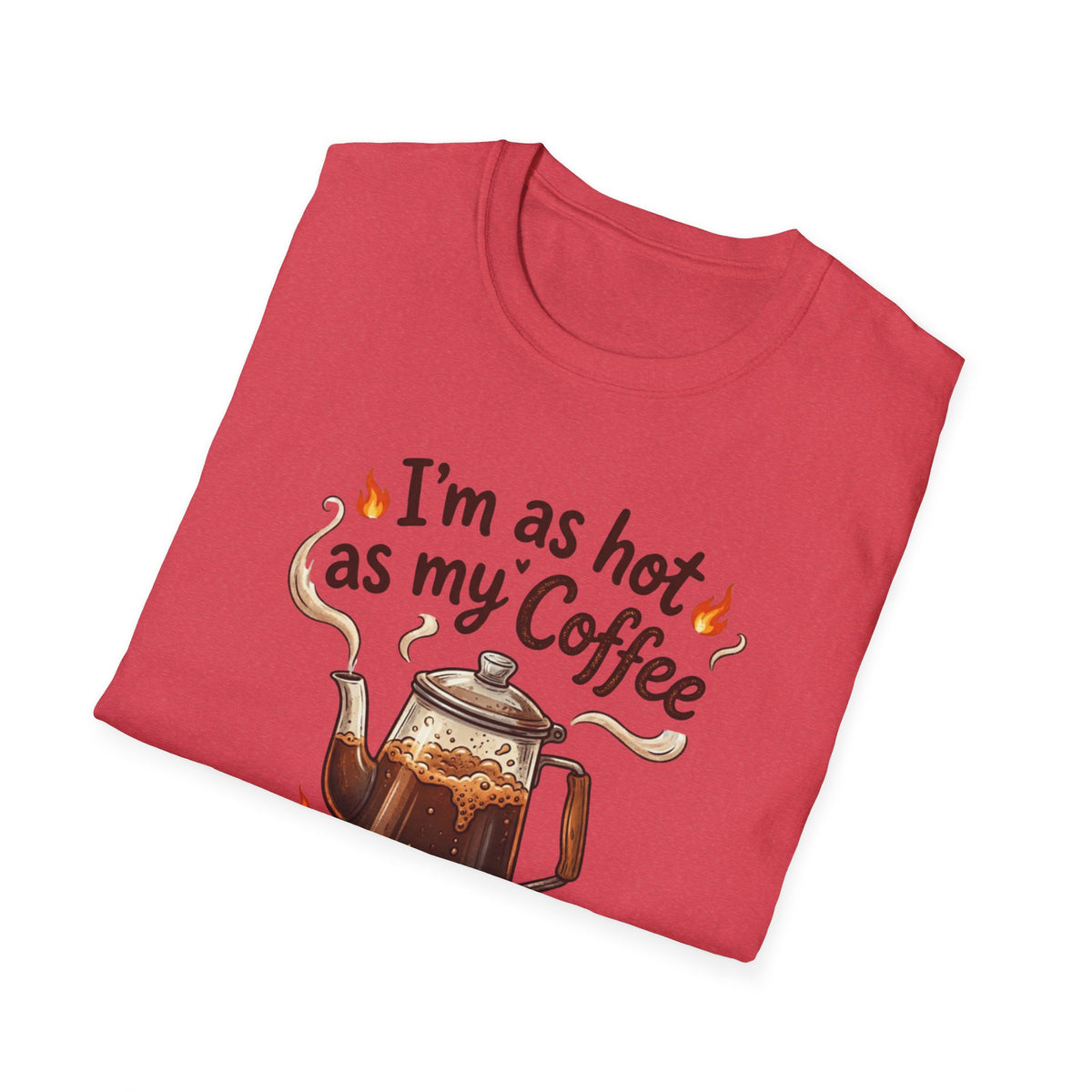 I'm as hot as my Coffee T-Shirt