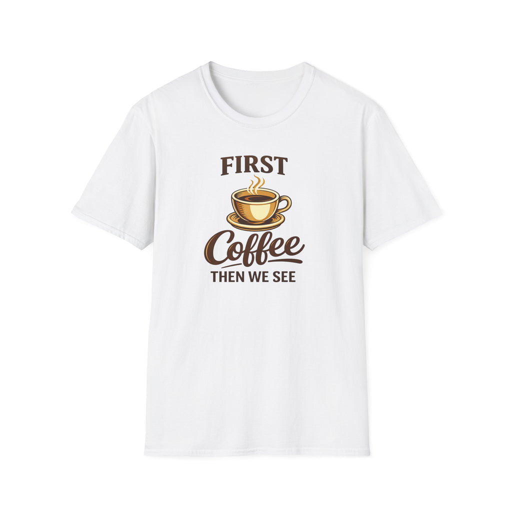 First Coffee Then We See T-Shirt