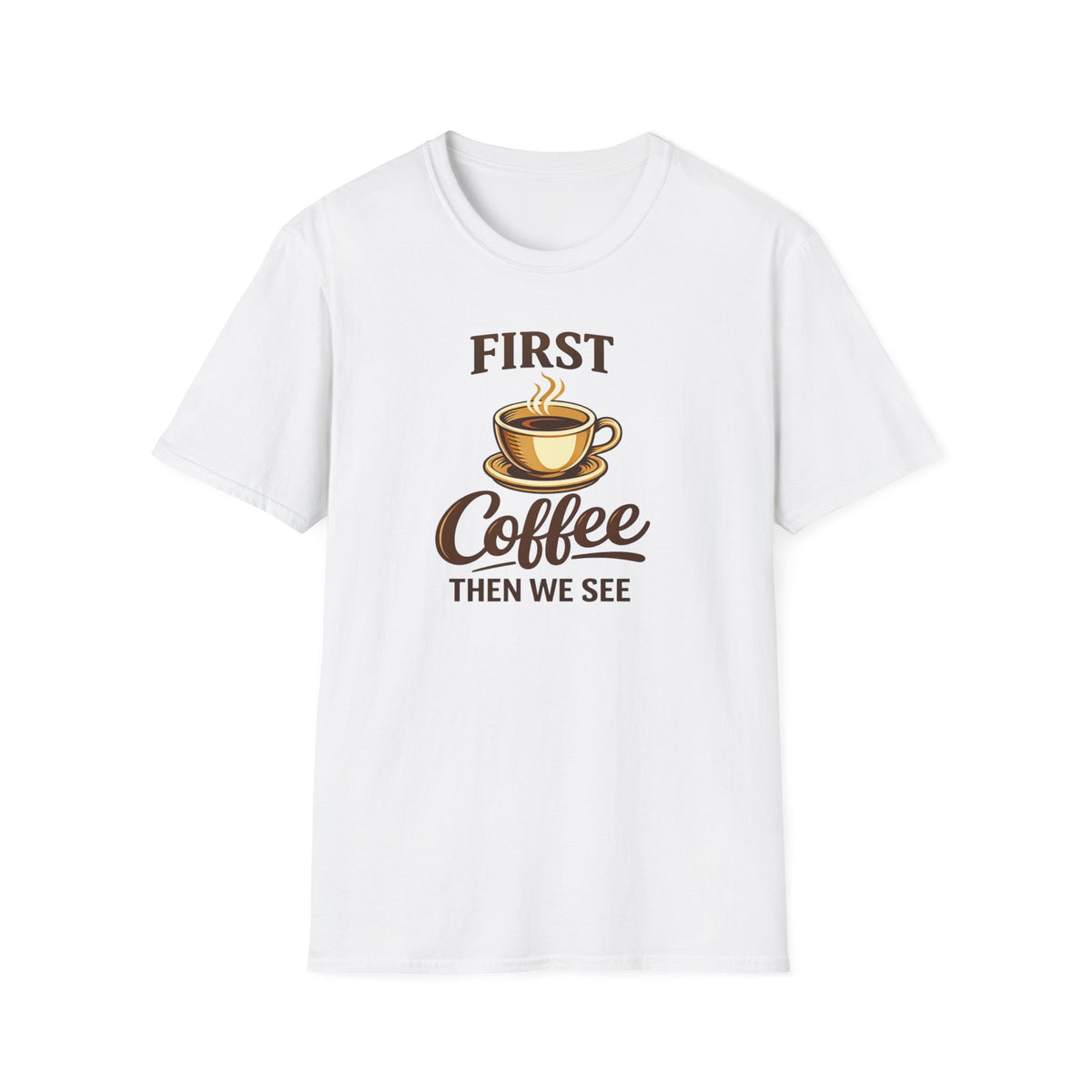 First Coffee Then We See T-Shirt