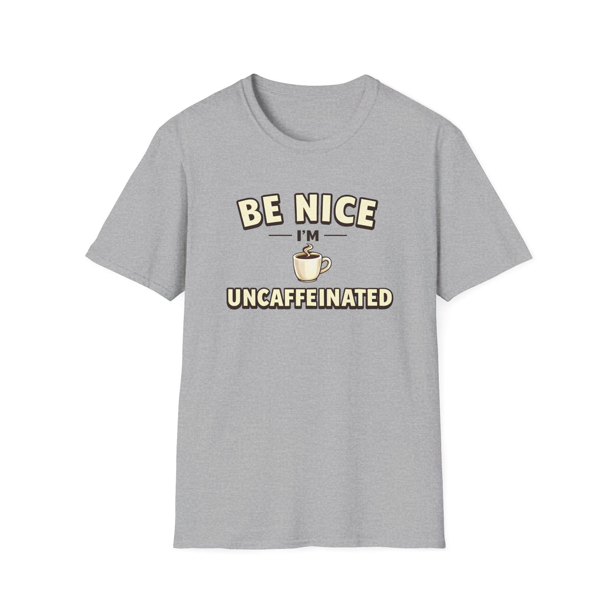 Be Nice I'm Uncaffeinated T-Shirt