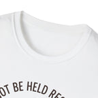 I Cannot Be Held Responsible T-Shirt