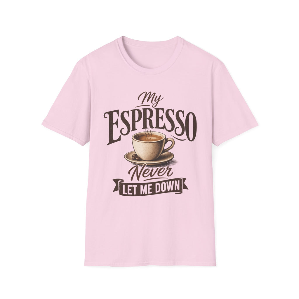 My Espresso Never Let Me Down T-Shirt