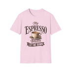 My Espresso Never Let Me Down T-Shirt