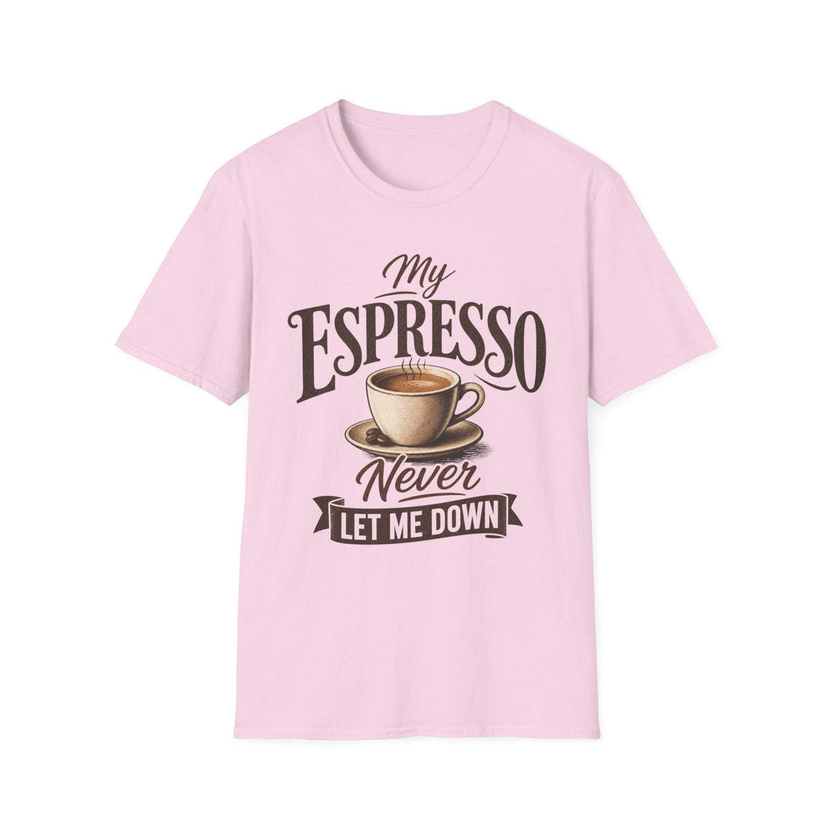 My Espresso Never Let Me Down T-Shirt
