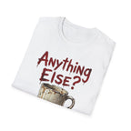 Anything Else? T-Shirt