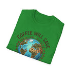 Coffee Will Save The World T-Shirt