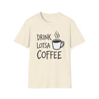 Drink Lotsa Coffee-Light T-Shirt