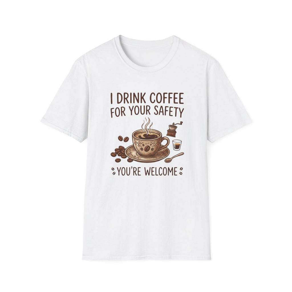 I Drink Coffee for Your Safety T-Shirt