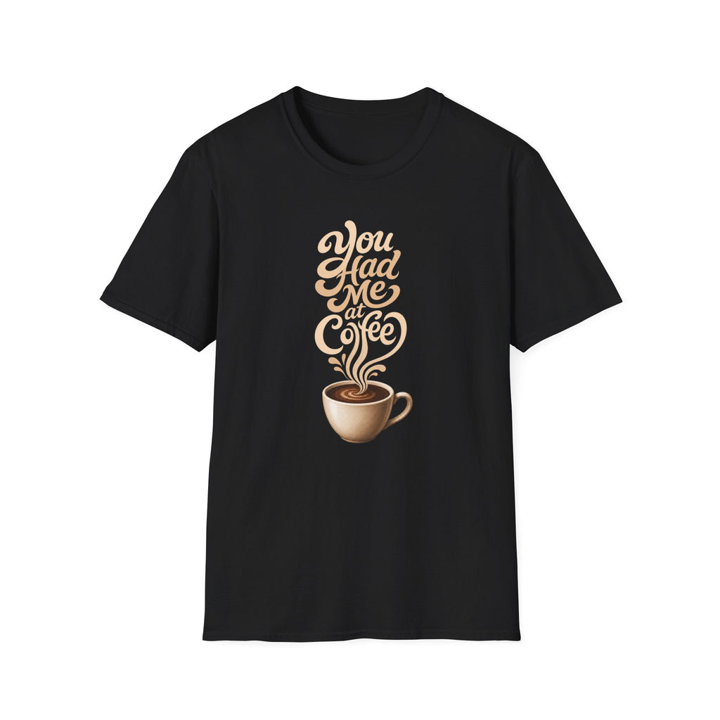 You Had Me at Coffee T-Shirt