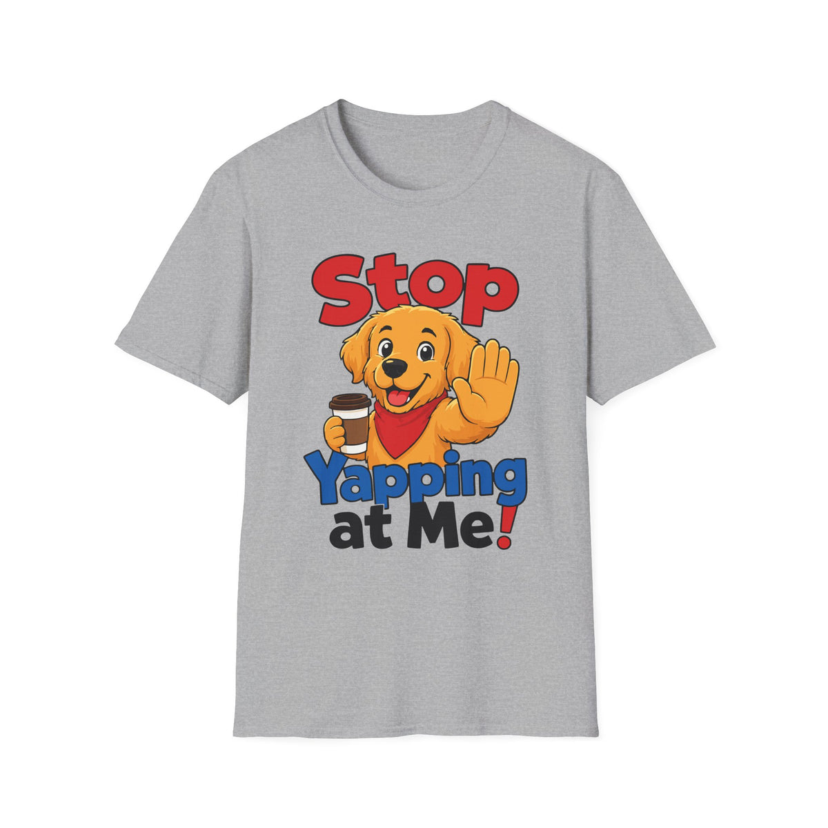 Stop Yapping at Me T-Shirt
