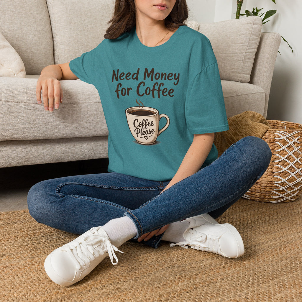 Need Money for Coffee T-Shirt