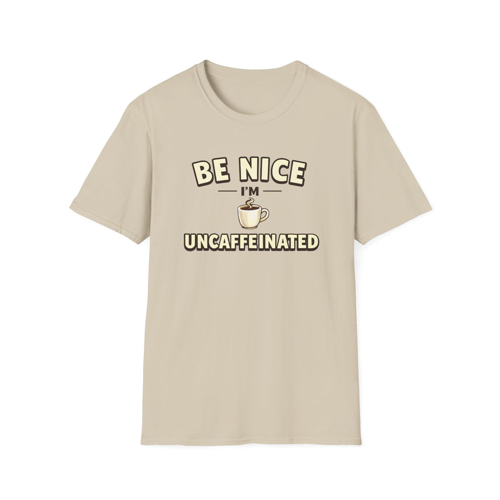 Be Nice I'm Uncaffeinated T-Shirt