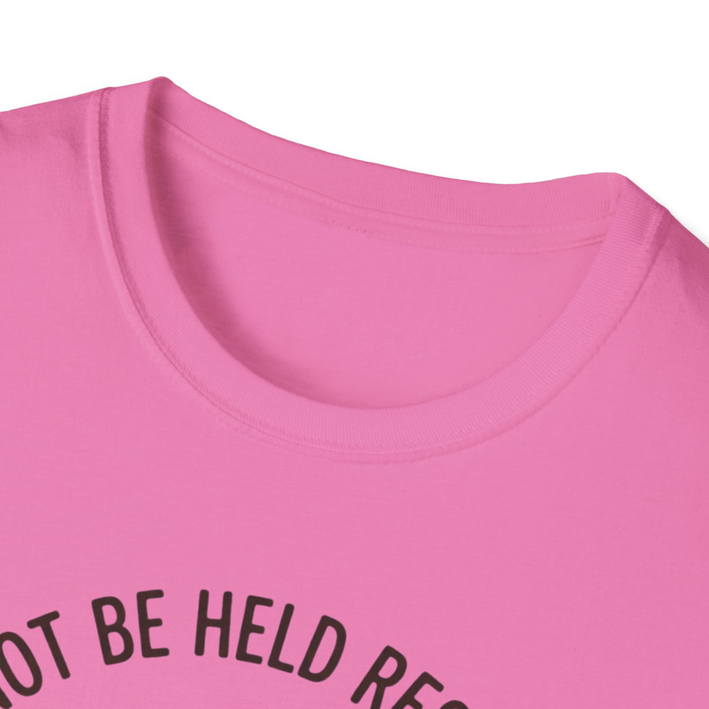 I Cannot Be Held Responsible T-Shirt