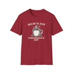 Decaf is Just Performance Art T-Shirt