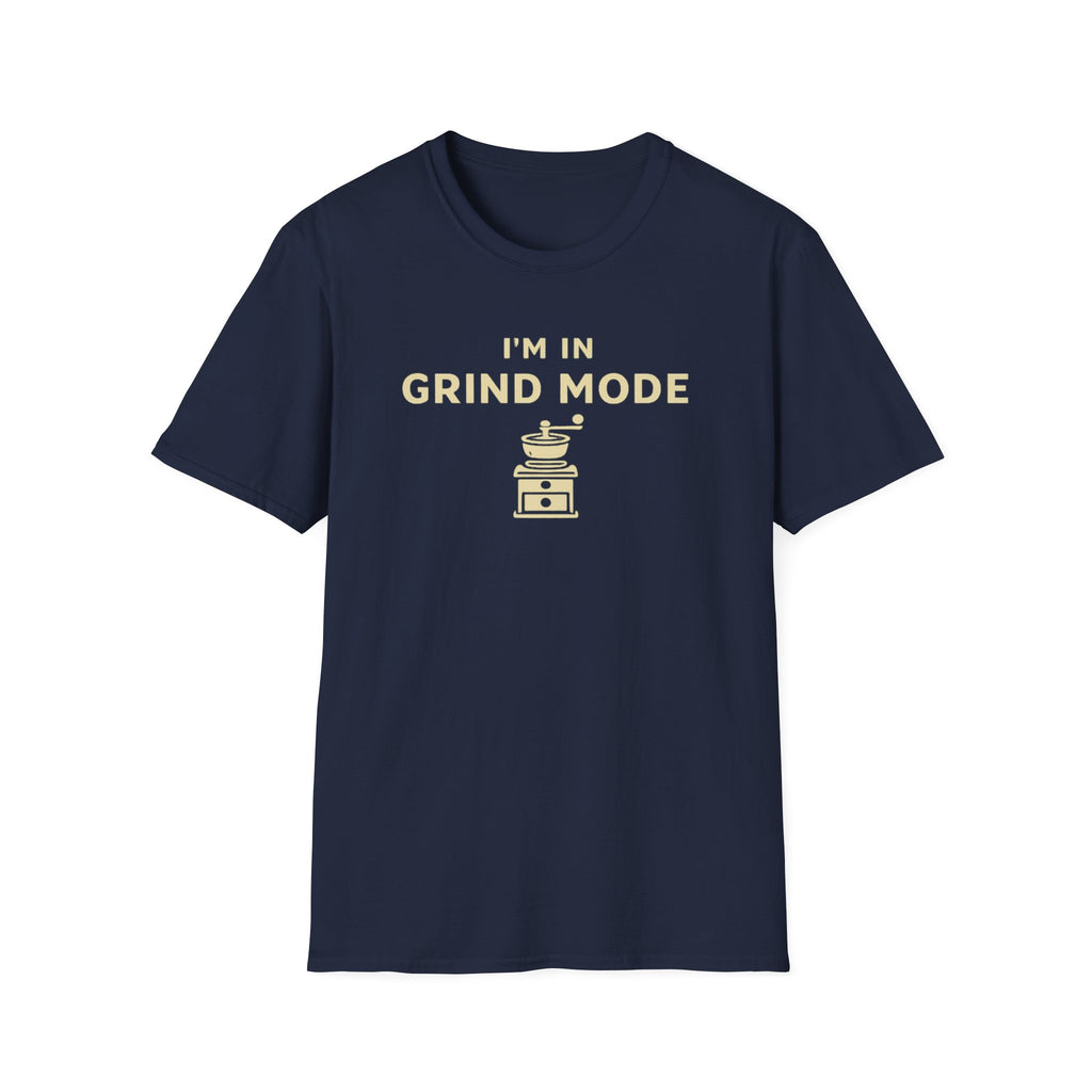 I'm in Grind Mode T-Shirt