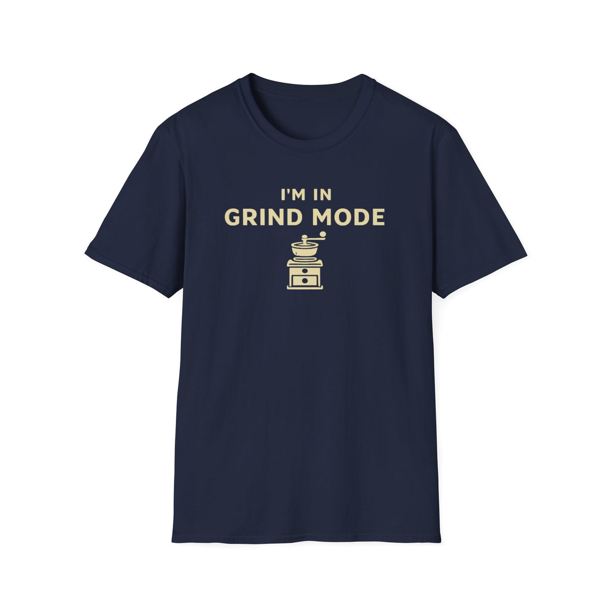 I'm in Grind Mode T-Shirt