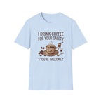 I Drink Coffee for Your Safety T-Shirt