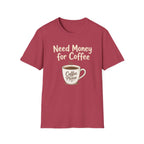 Need Money for Coffee T-Shirt