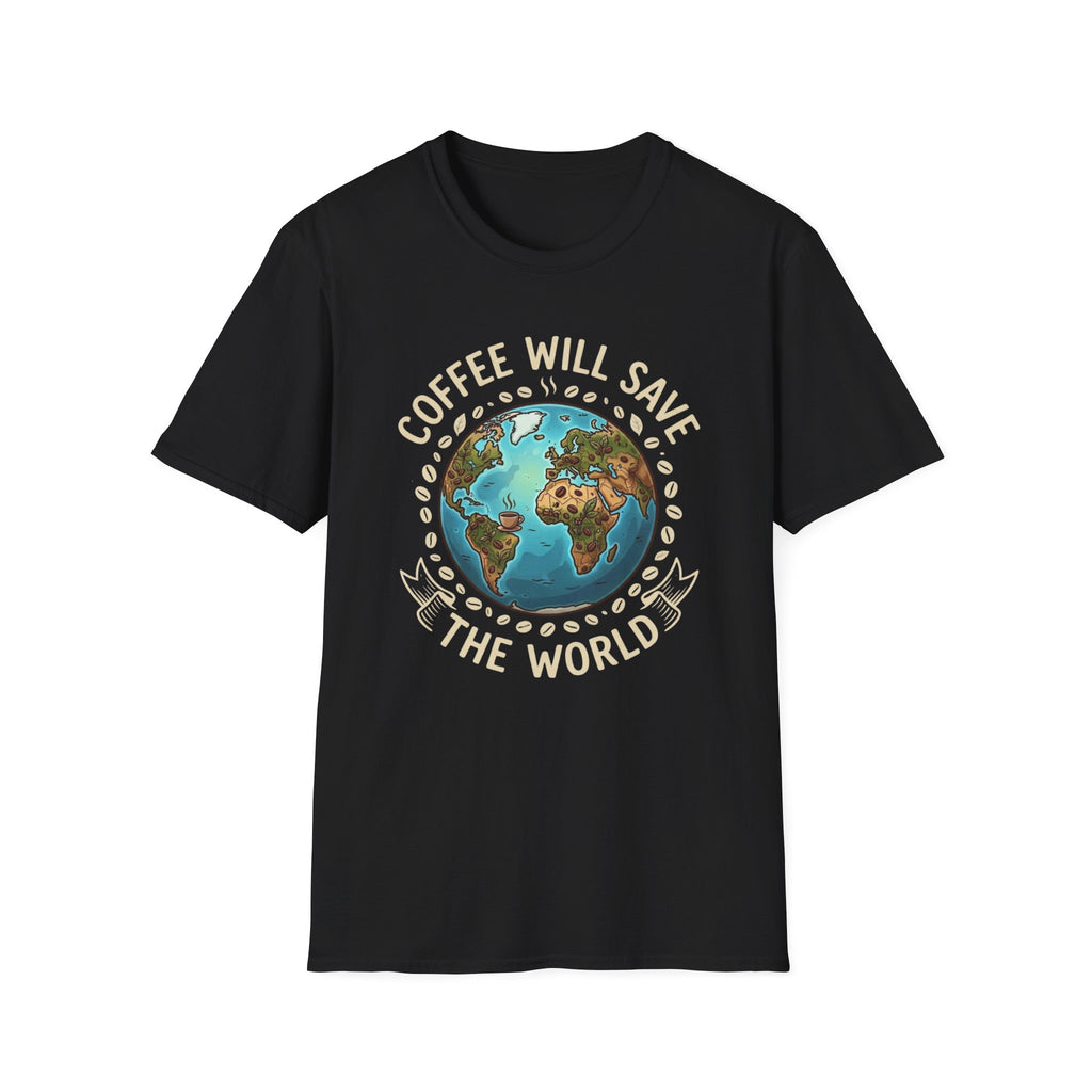Coffee Will Save The World T-Shirt