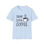Drink Lotsa Coffee-Light T-Shirt