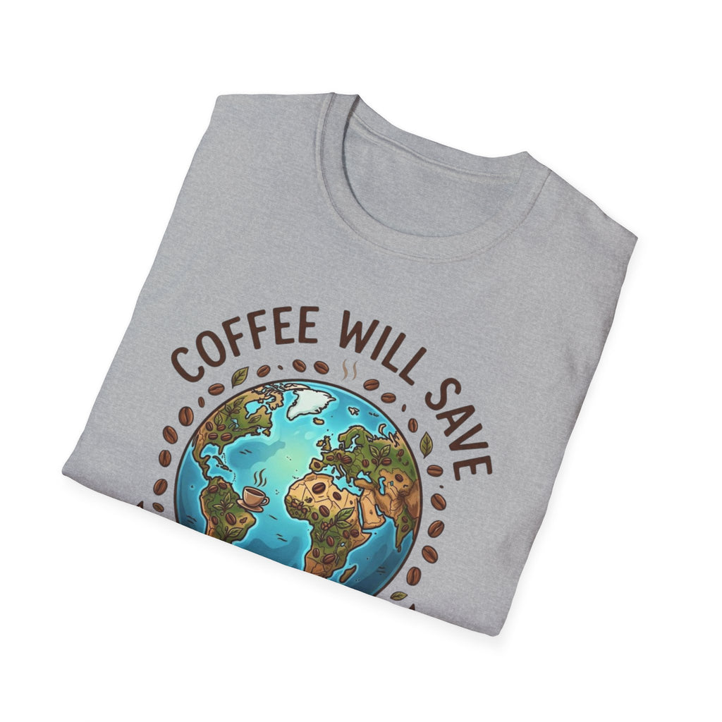 Coffee Will Save The World T-Shirt