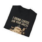 I Drink Coffee for Your Safety T-Shirt