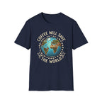 Coffee Will Save The World T-Shirt