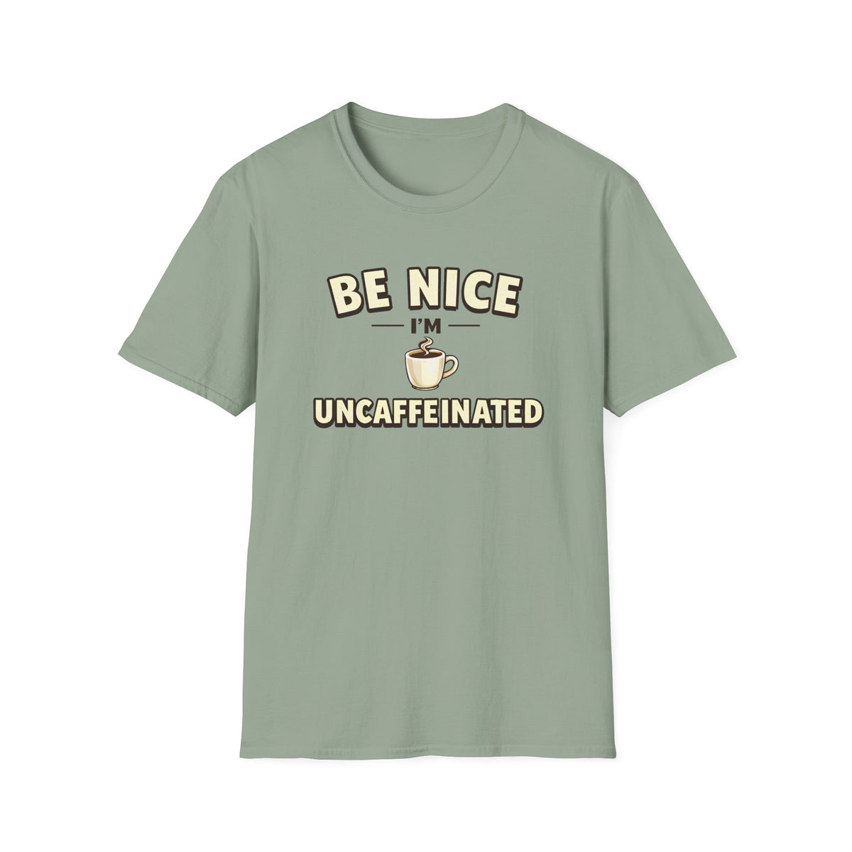 Be Nice I'm Uncaffeinated T-Shirt