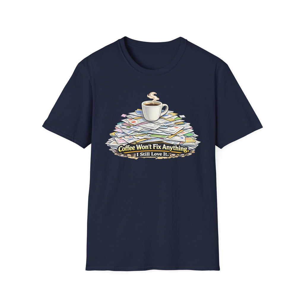 Coffee Won't Fix Anything T-Shirt
