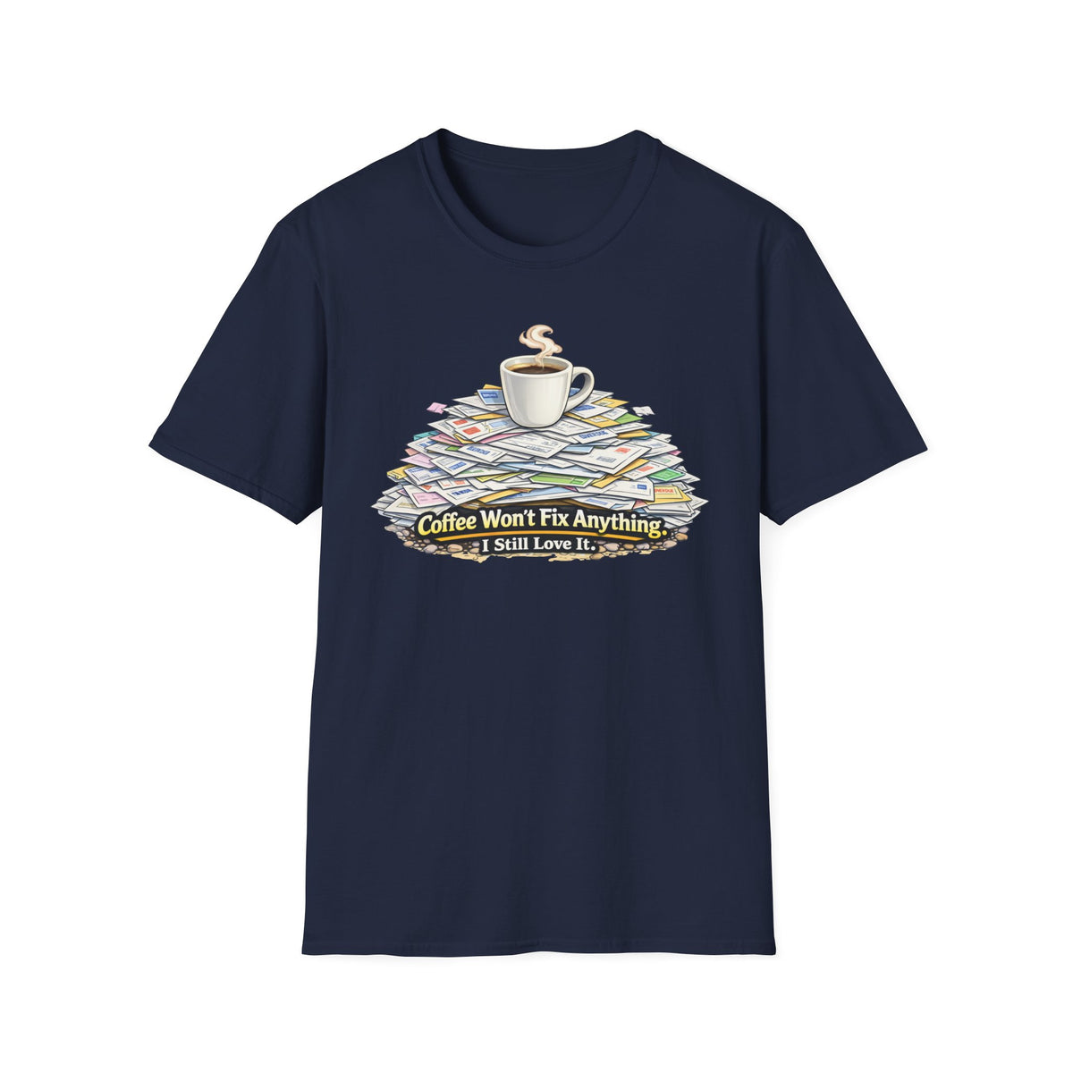 Coffee Won't Fix Anything T-Shirt