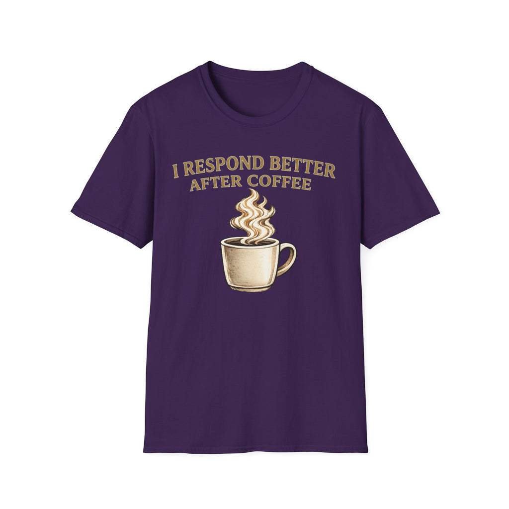 I Respond Better T-Shirt