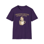 I Respond Better T-Shirt