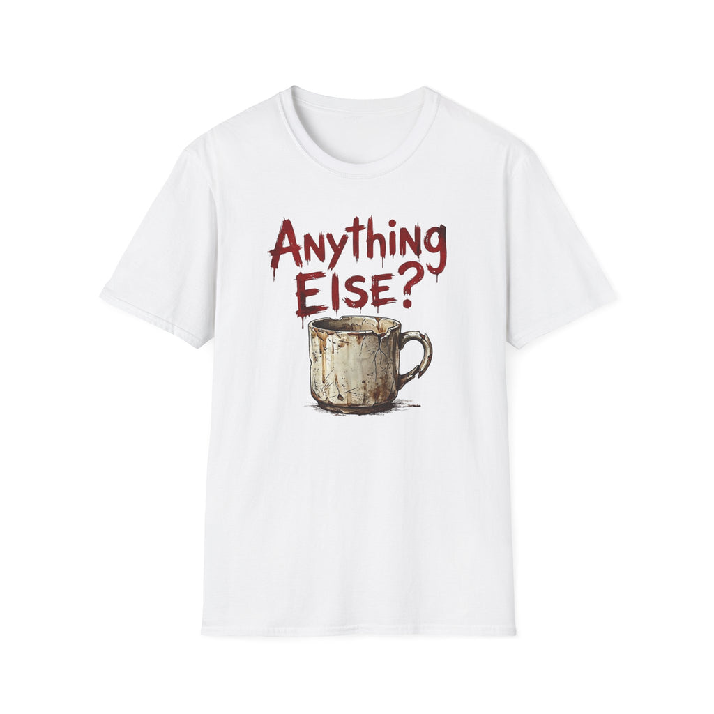 Anything Else? T-Shirt