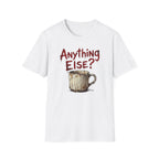 Anything Else? T-Shirt