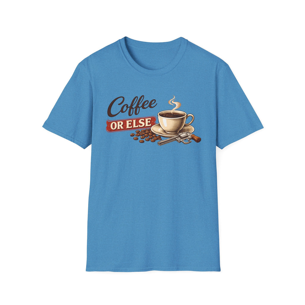 Coffee or Else T-Shirt