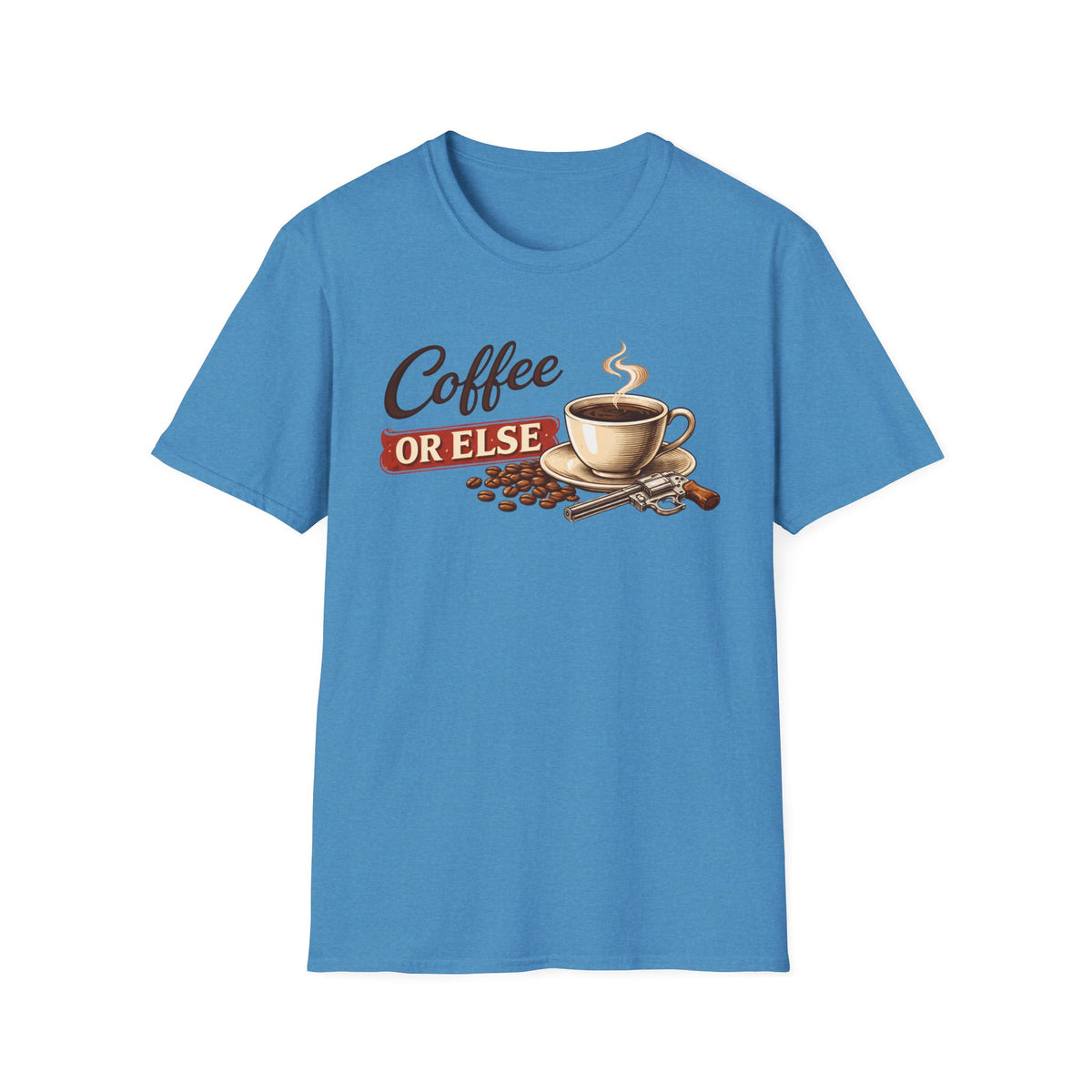 Coffee or Else T-Shirt