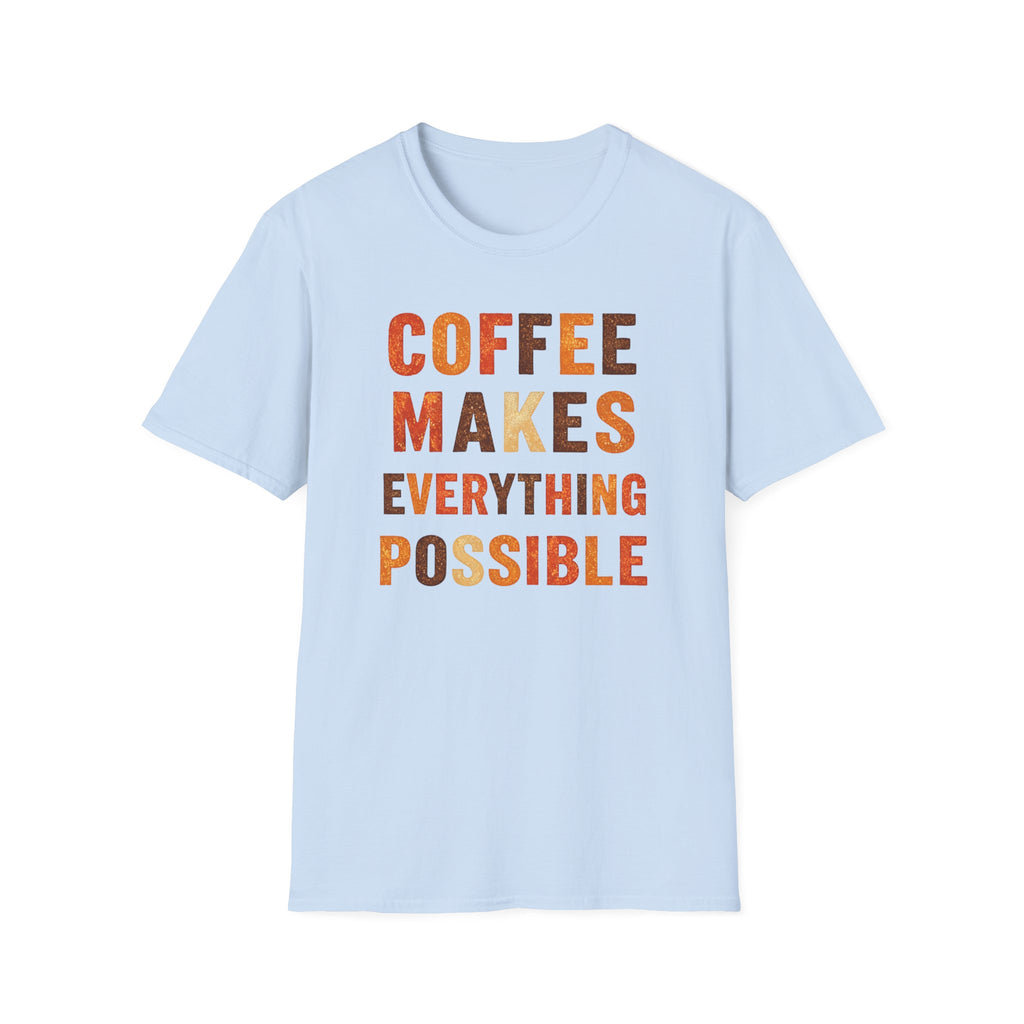 Coffee Makes Everything Possible T-Shirt