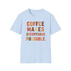 Coffee Makes Everything Possible T-Shirt