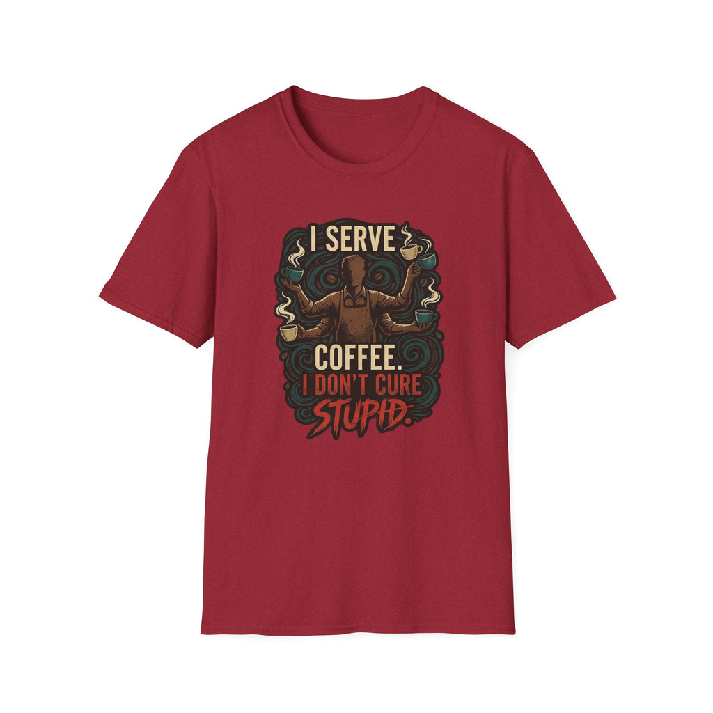 I Don't Cure Stupid T-Shirt