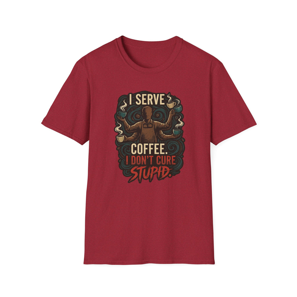 I Don't Cure Stupid T-Shirt