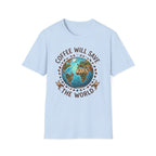 Coffee Will Save The World T-Shirt