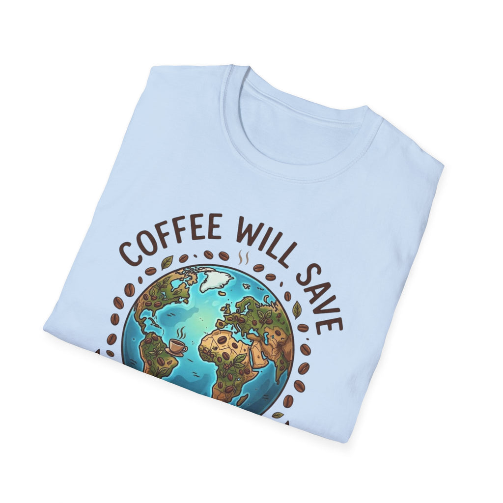 Coffee Will Save The World T-Shirt