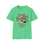 I Hate Coffee T-Shirt