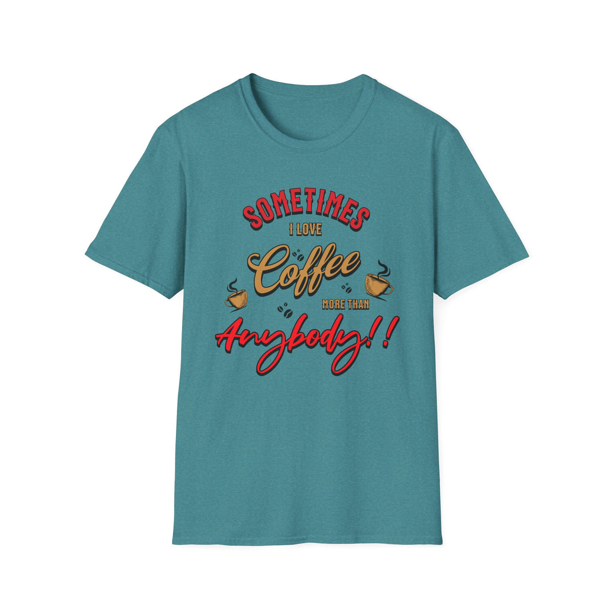 Sometimes I Love Coffee T-Shirt