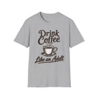 Drink Coffee Like an Adult T-Shirt