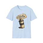 Give Me Coffee T-Shirt