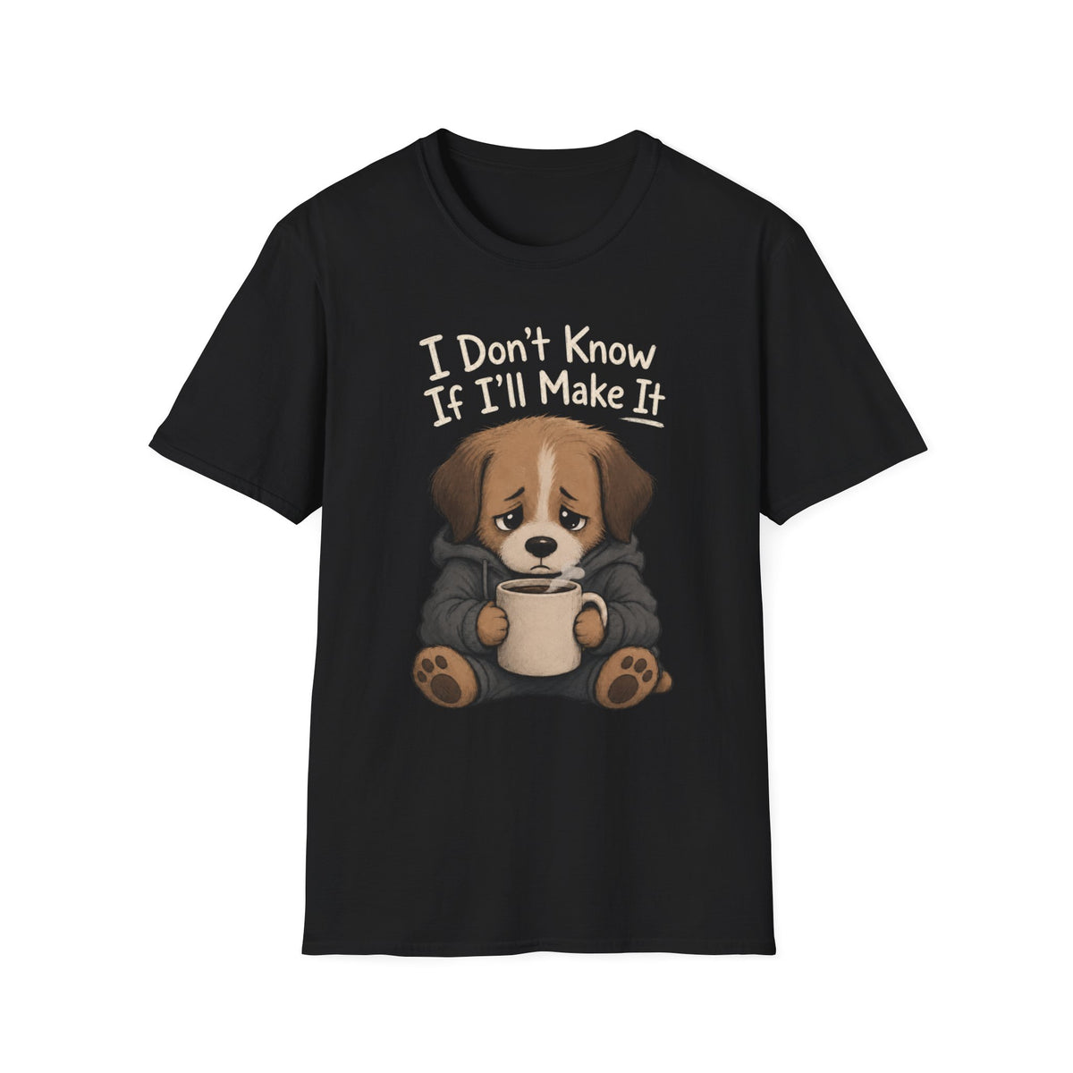 I Don't Know If I'll Make It T-Shirt