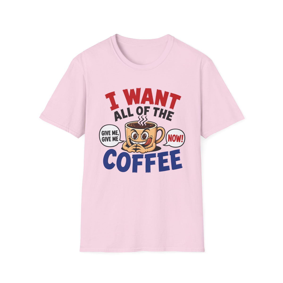 I Want All of the Coffee T-Shirt